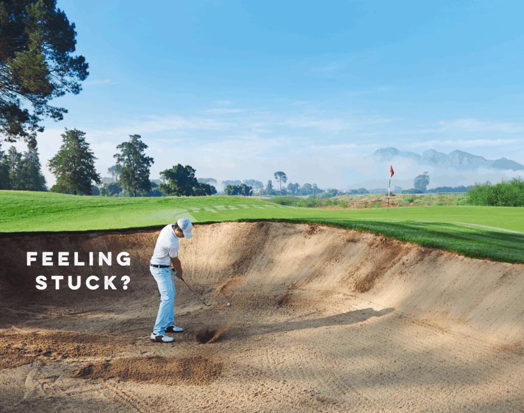 Golfer hitting ball in a bunker with caption "feeling stuck"